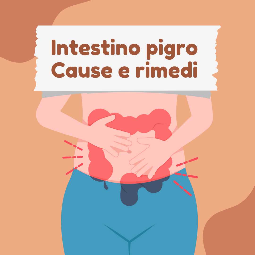 Intestino Pigro: Cause e Rimedi per Tornare alla Regolarità